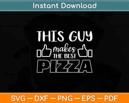 This Guy Makes The Best Pizza - Food Lover Pizza Baker Svg Digital Cutting File