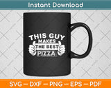 This Guy Makes The Best Pizza - Food Lover Svg Digital Cutting File