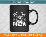 This Guy Makes The Best Pizza Svg Digital Cutting File