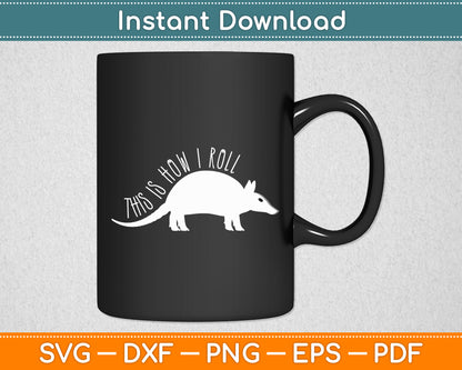 This Is How I Roll Armadillo Wildlife Armored Shell Svg Png Dxf Digital Cutting File
