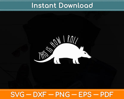 This Is How I Roll Armadillo Wildlife Armored Shell Svg Png Dxf Digital Cutting File