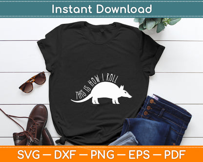 This Is How I Roll Armadillo Wildlife Armored Shell Svg Png Dxf Digital Cutting File