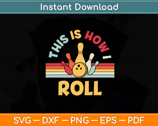 This Is How I Roll Bowling Retro Bowler Funny Svg Png Dxf Digital Cutting File