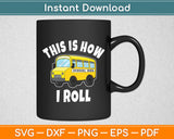 This Is How I Roll Bus Driving School Bus Driver Funny Svg Digital Cutting File