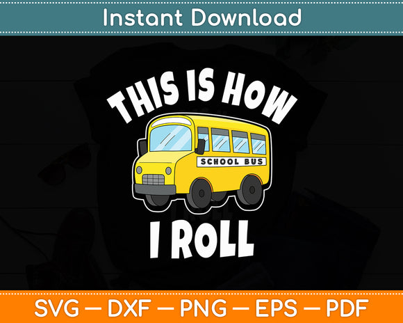 This Is How I Roll Bus Driving School Bus Driver Funny Svg Digital Cutting File