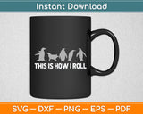 This Is How I Roll Funny Penguin Svg Digital Cutting File