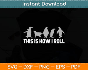 This Is How I Roll Funny Penguin Svg Digital Cutting File