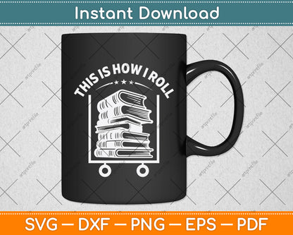 This Is How I Roll Funny Librarian Svg Digital Cutting File