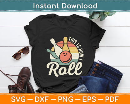 This Is How I Roll Retro Bowling Bowler Funny Svg Png Dxf Digital Cutting File