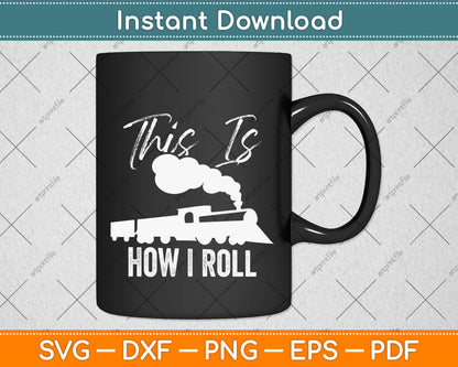 This Is How I Roll Train Engineer & Railroad Lovers Svg Png Dxf Digital Cutting File