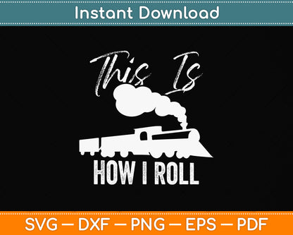 This Is How I Roll Train Engineer & Railroad Lovers Svg Png Dxf Digital Cutting File