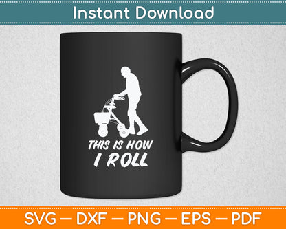 This Is How I Roll Walker Old Senior US Citizen Svg Digital Cutting File
