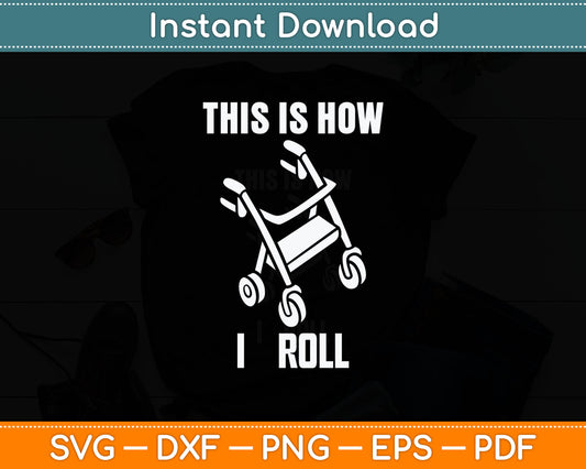 This Is How I Roll Walker Senior Citizen Funny Svg Digital Cutting File