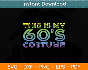 This Is My 60s Costume 1960s Party Svg Digital Cutting File