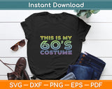 This Is My 60s Costume 1960s Party Svg Digital Cutting File