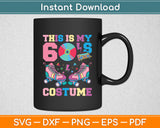 This Is My 60s Costume 1960s Theme Party Svg Digital Cutting File