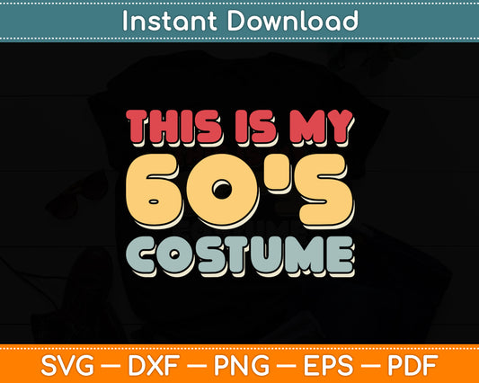 This Is My 60s Costume Love 60's Vintage Retro Svg Digital Cutting File