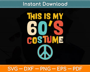 This Is My 60s Costume Theme Party Wear Costume Svg Digital Cutting File