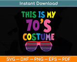This Is My 70s Costume 60's 70's Party Svg Digital Cutting File