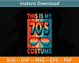 This Is My 70's Costume 70's Party Retro Vintage Funny Svg Digital Cutting File