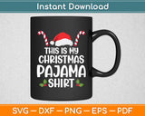 This Is My Christmas Pajama Shirt Funny Svg Digital Cutting File