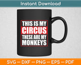 This Is My Circus These Are My Monkeys Svg Digital Cutting File