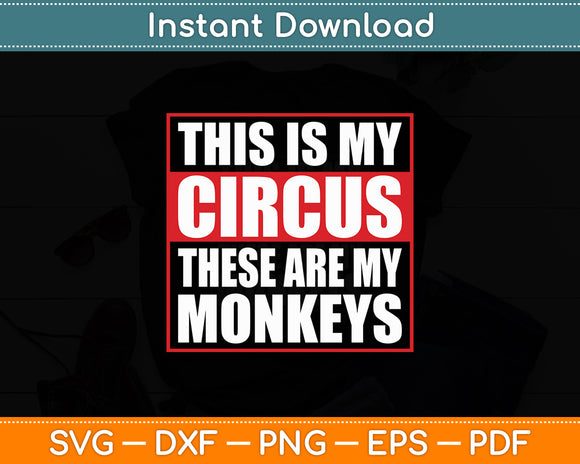 This Is My Circus These Are My Monkeys Svg Digital Cutting File