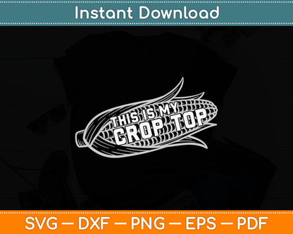This Is My Crop Top Corn Lover Funny Farmer Farming Svg Digital Cutting File