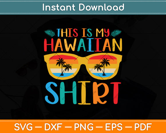 This Is My Hawaiian shirt summer vacation Svg Png Dxf Digital Cutting File
