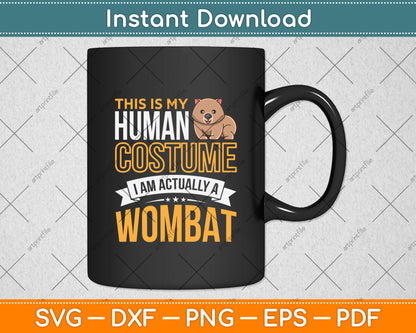 This Is My Human Costume I Am Actually A Wombat Svg Png Dxf Digital Cutting File