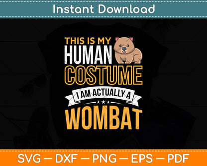 This Is My Human Costume I Am Actually A Wombat Svg Png Dxf Digital Cutting File