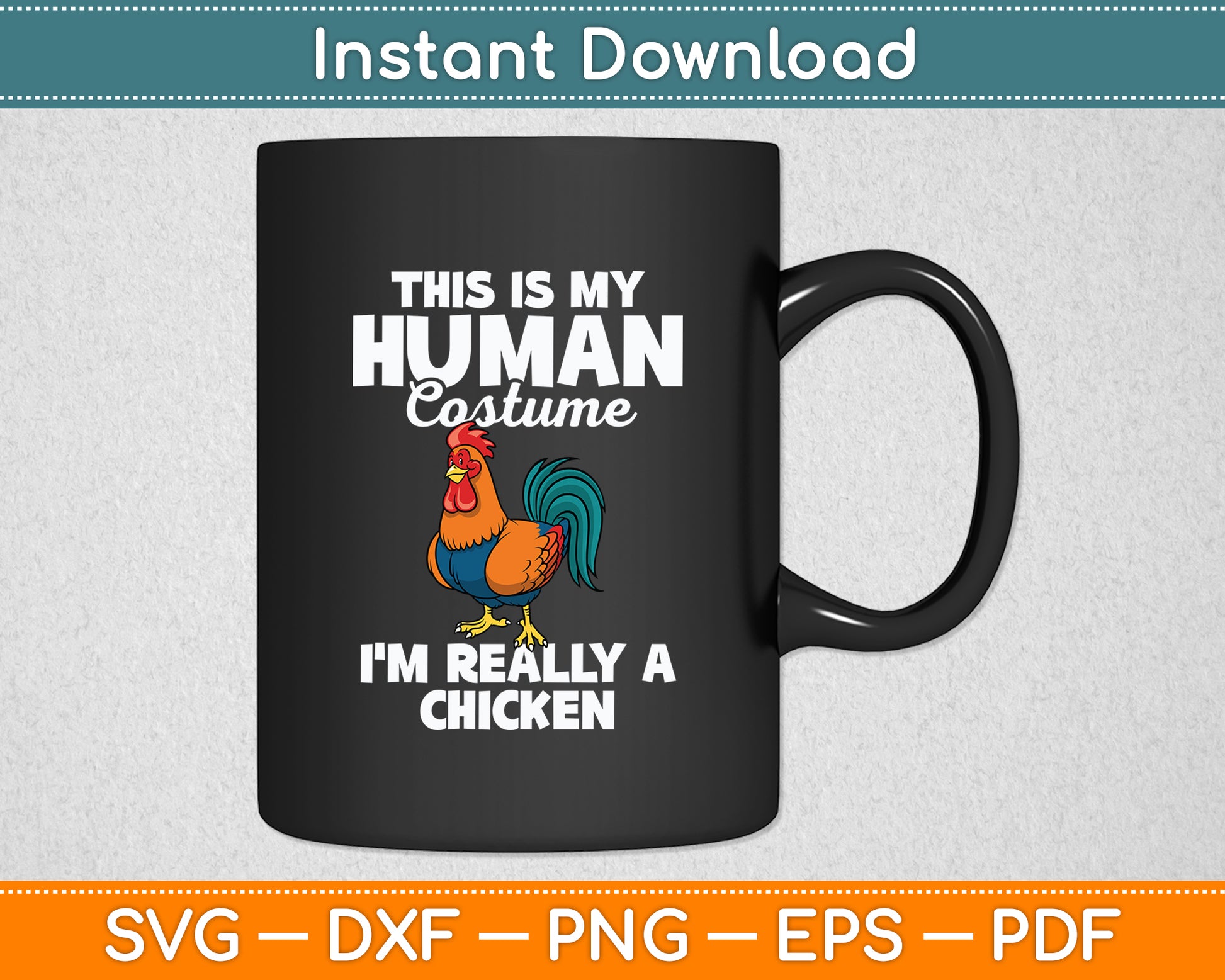 This Is My Human Costume I'm Really A Chicken Svg Png Dxf Digital Cutting File