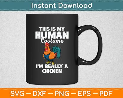 This Is My Human Costume I'm Really A Chicken Svg Png Dxf Digital Cutting File