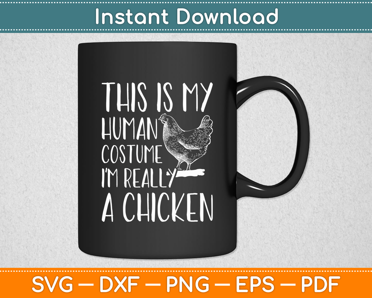This Is My Human Costume I'm Really A Chicken Svg Digital Cutting File