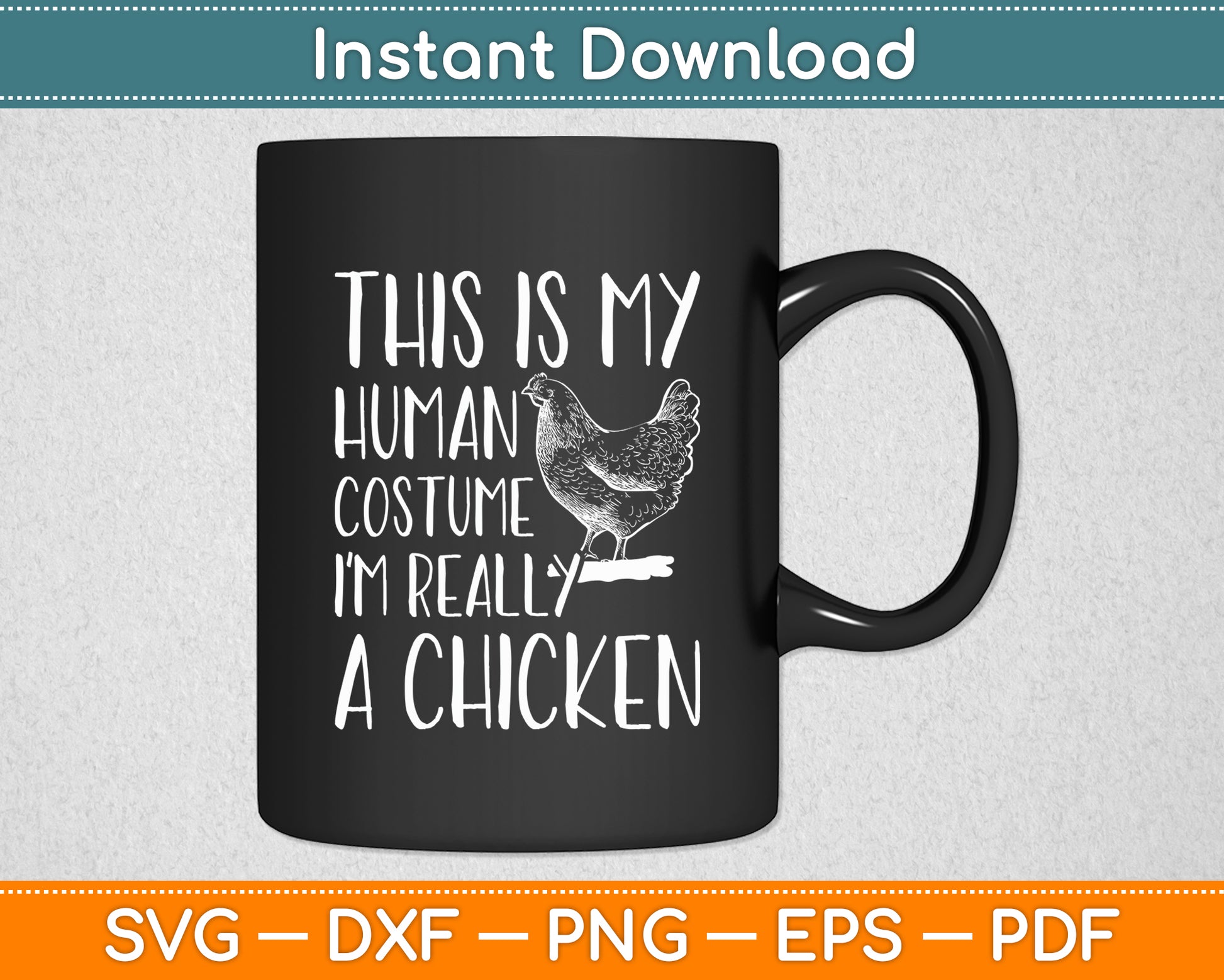 This Is My Human Costume I'm Really A Chicken Svg Digital Cutting File