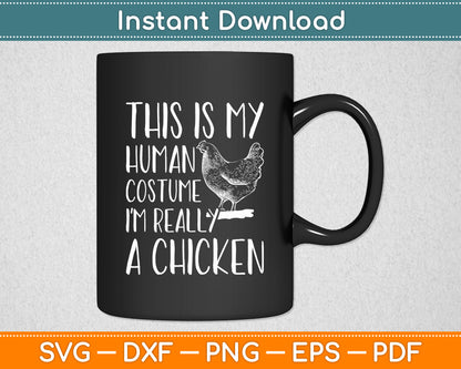 This Is My Human Costume I'm Really A Chicken Svg Digital Cutting File