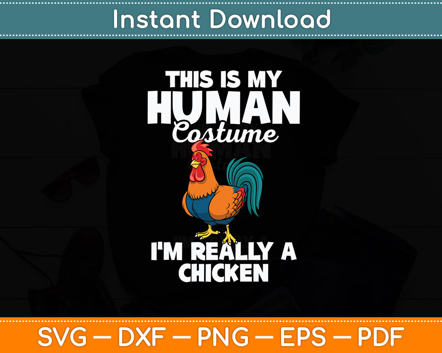 This Is My Human Costume I'm Really A Chicken Svg Png Dxf Digital Cutting File