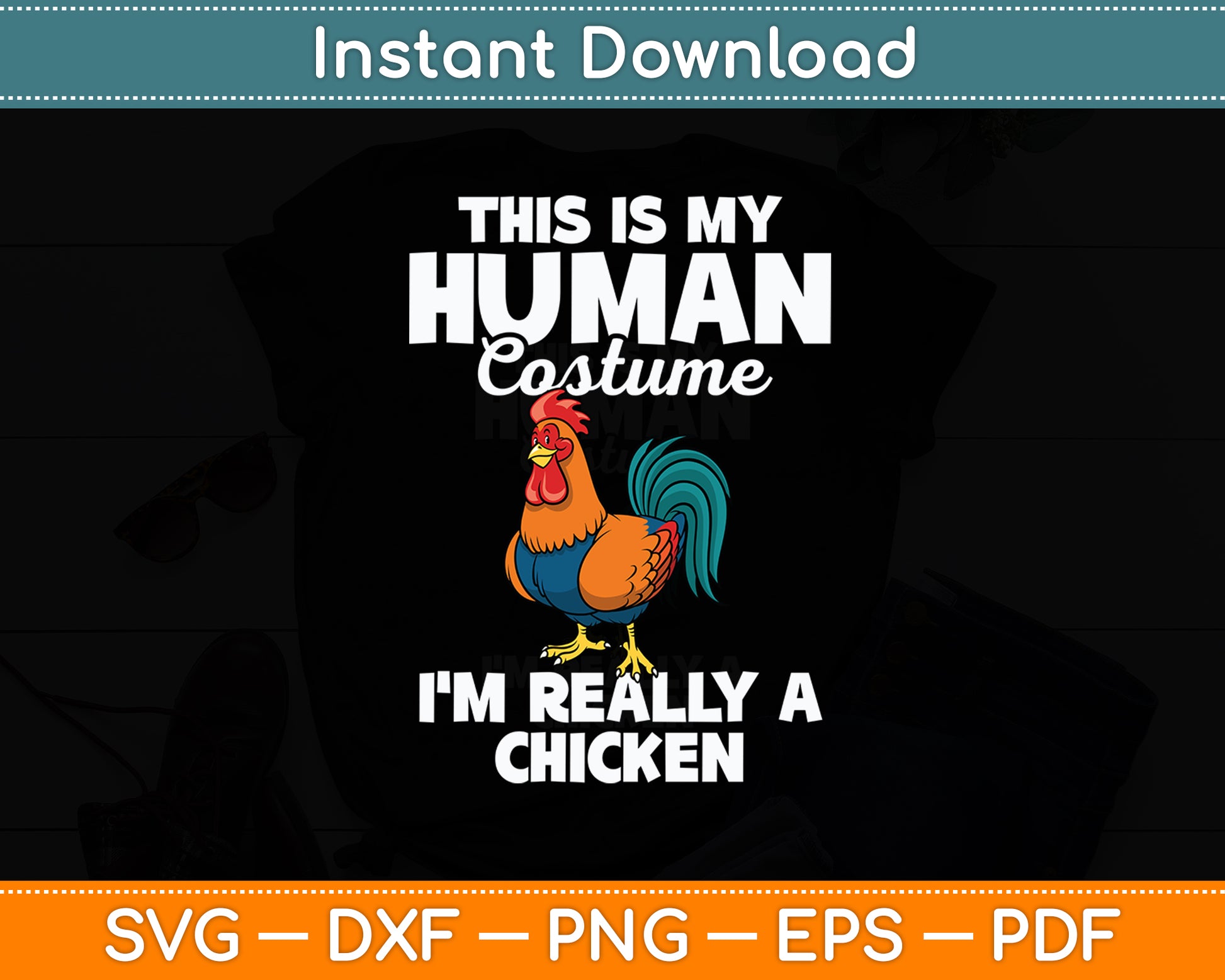 This Is My Human Costume I'm Really A Chicken Svg Png Dxf Digital Cutting File