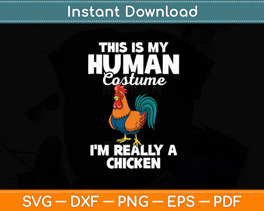 This Is My Human Costume I'm Really A Chicken Svg Png Dxf Digital Cutting File
