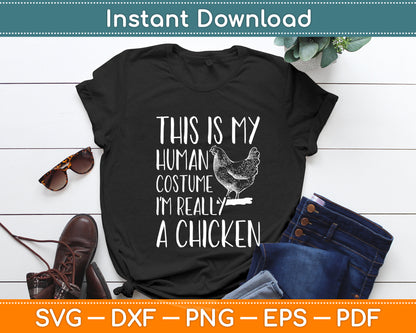 This Is My Human Costume I'm Really A Chicken Svg Digital Cutting File