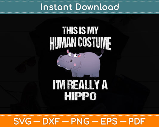 This Is My Human Costume I'm Really A Hippo Funny Svg Png Dxf Digital Cutting File