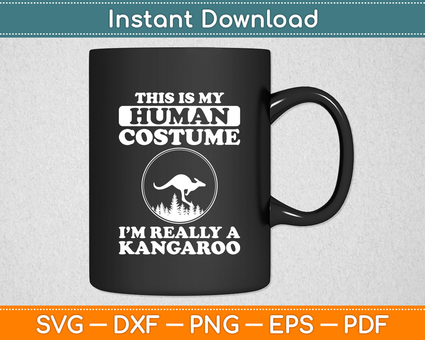 This Is My Human Costume I'm Really A Kangaroo Funny Svg Png Dxf Digital Cutting File