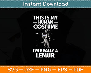 This Is My Human Costume I'm Really A Lemur Svg Digital Cutting File