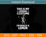 This Is My Human Costume I'm Really A Lemur Svg Digital Cutting File