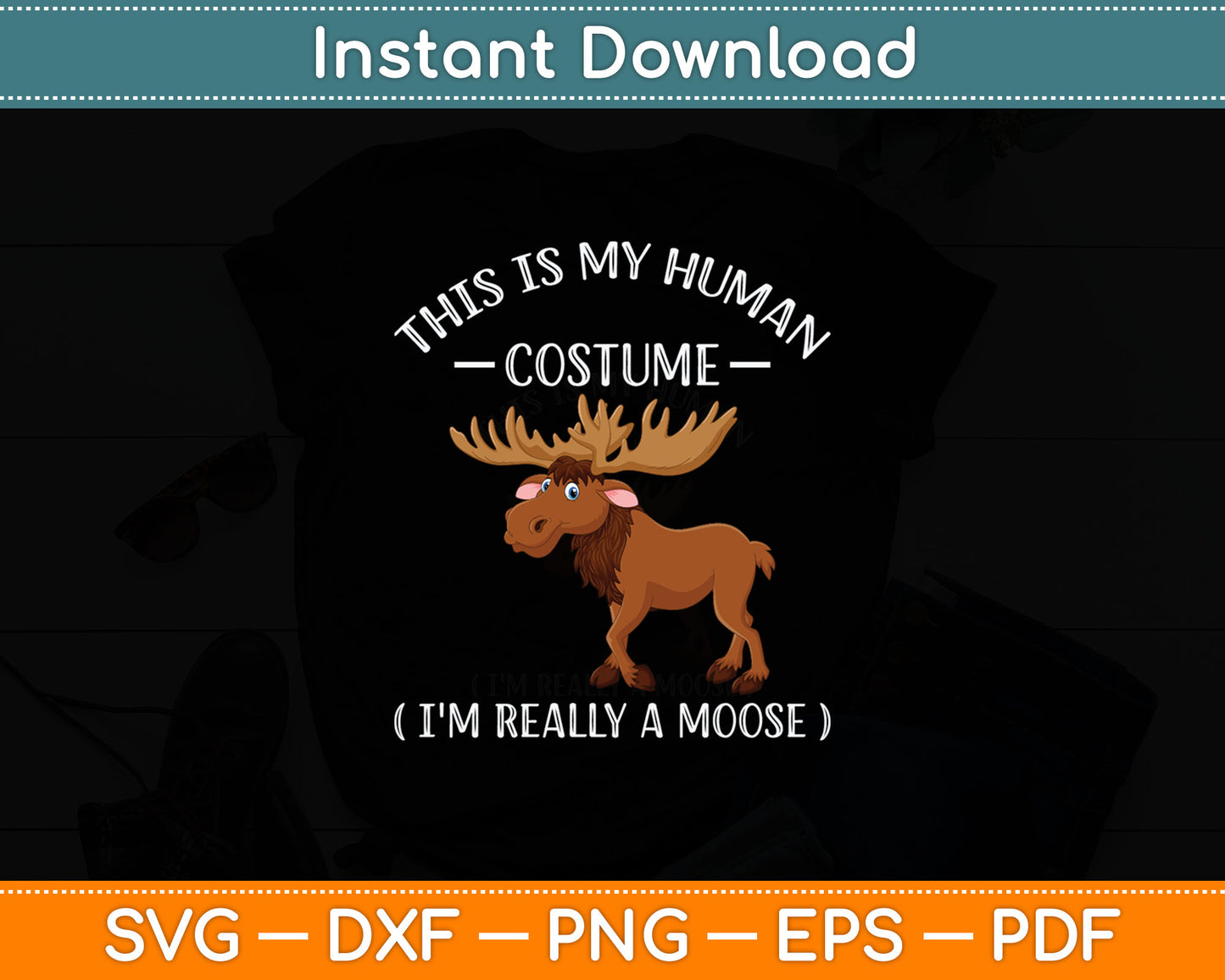 This Is My Human Costume I'm Really A Moose Svg Digital Cutting File