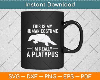 This Is My Human Costume I'm Really A Platypus Svg Png Dxf Digital Cutting File