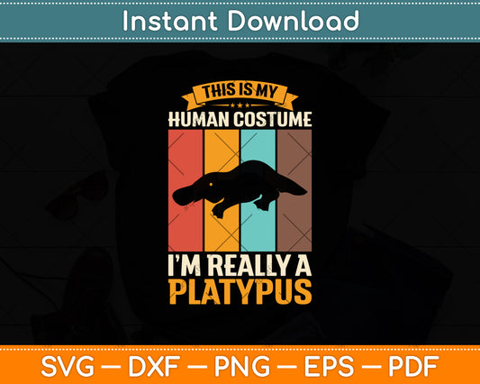 This Is My Human Costume I'm Really A Platypus Svg Png Dxf Digital Cutting File