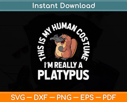 This Is My Human Costume I'm Really A Platypus Svg Png Dxf Digital Cutting File