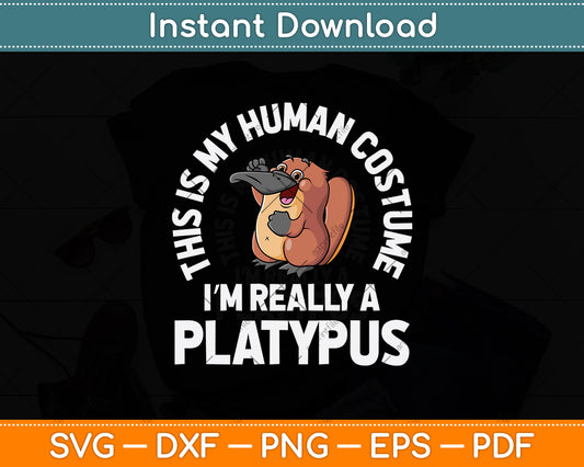This Is My Human Costume I'm Really A Platypus Svg Png Dxf Digital Cutting File