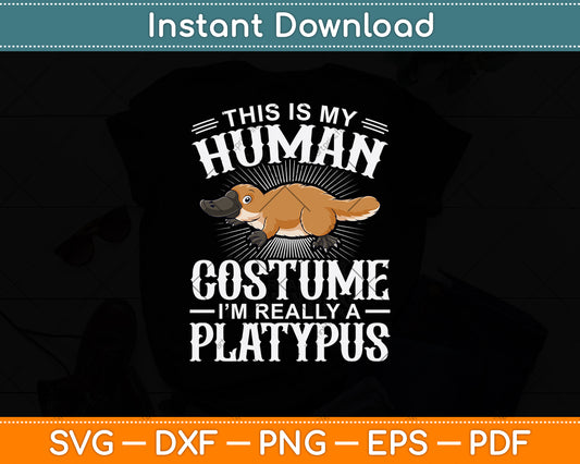 This Is My Human Costume I'm Really A Platypus Svg Png Dxf Digital Cutting File